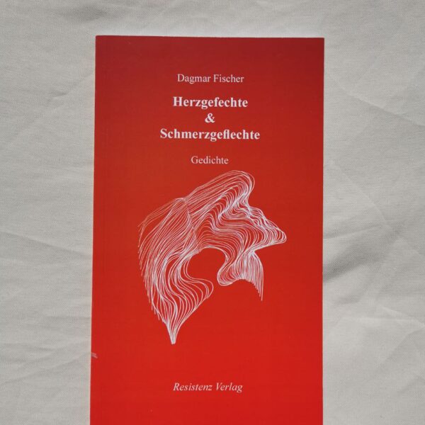 Dagmar Fischer - HERZGEFECHTE & SCHMERZGEFLECHTE